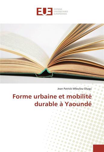 Couverture du livre « Forme urbaine et mobilite durable a yaounde » de Olugu J P M. aux éditions Editions Universitaires Europeennes