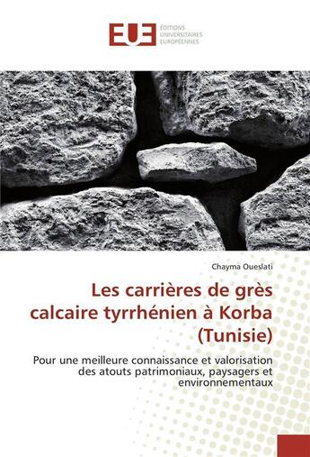 Couverture du livre « Les carrieres de gres calcaire tyrrhenien a korba (tunisie) » de Oueslati Chayma aux éditions Editions Universitaires Europeennes