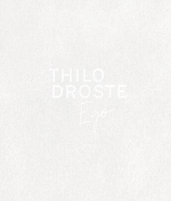 Couverture du livre « Thilo Droste ; ego ! » de Thilo Droste et Paul Brodowsky et Luisa Heese aux éditions Snoeck