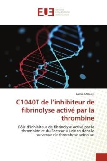 Couverture du livre « C1040t de l'inhibiteur de fibrinolyse active par la thrombine - role d'inhibiteur de fibrinolyse act » de M'Barek Lamia aux éditions Editions Universitaires Europeennes