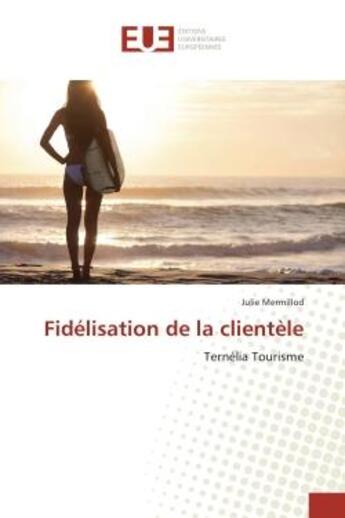 Couverture du livre « Fidelisation de la clientele - ternelia tourisme » de Mermillod Julie aux éditions Editions Universitaires Europeennes