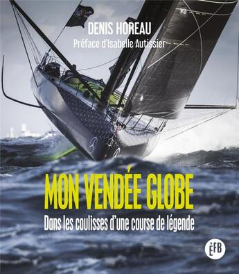 Couverture du livre « Mon Vendée Globe ; dans les coulisses d'une course de légende » de Denis Horeau aux éditions Les Peregrines