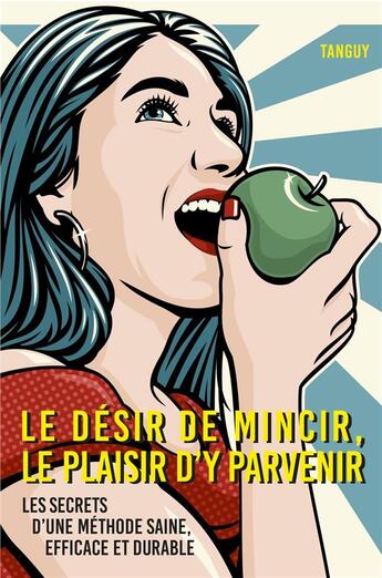 Couverture du livre « Le désir de mincir, le plaisir d'y parvenir : les secrets d'une méthode saine, efficace et durable » de Tanguy aux éditions Librinova