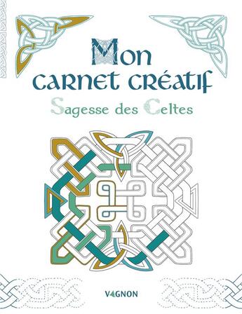 Couverture du livre « Mon carnet créatif ; sagesse des Celtes » de Marica Zottino et Caroline Britz aux éditions Vagnon