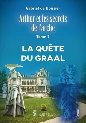 Couverture du livre « Arthur et les secrets de l arche -tome 2- la quete du graal » de De Boissier Gabriel aux éditions Sydney Laurent