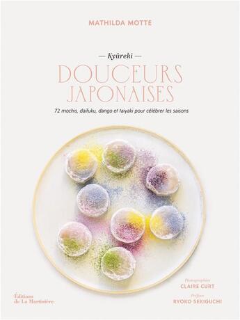 Couverture du livre « Douceurs japonaises : 72 mochis, daifuku, dango et taiyaki pour célébrer les saisons (kyûreki) » de Claire Curt et Mathilda Motte aux éditions La Martiniere