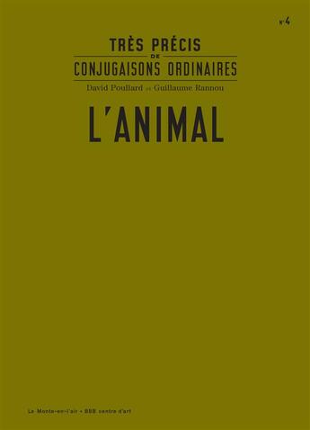 Couverture du livre « Très précis de conjugaisons ordinaires ; l'animal » de David Poullard et Guillaume Rannou aux éditions Le Monte En L'air