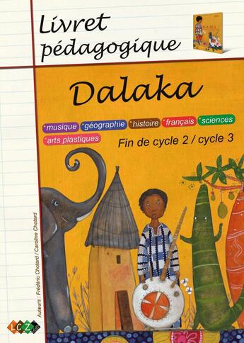 Couverture du livre « Dalaka ; livret pédagogique, fin de cycle2 / cycle 3 : musique, sciences, géographie, arts plastiques, histoire, français » de Caroline Chotard aux éditions Lacaza Musique