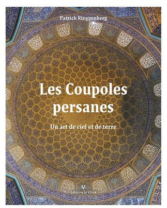 Couverture du livre « Les coupoles persanes ; un art de ciel et de terre » de Patrick Ringgenberg aux éditions Ulfhamr