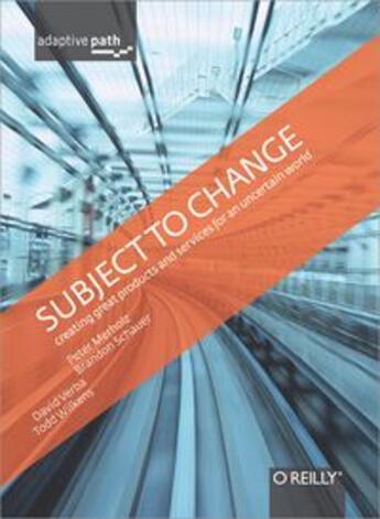 Couverture du livre « Subject to change ; creating great products & services for an uncertain world » de Peter Merholz aux éditions O'reilly Media