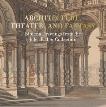 Couverture du livre « Architecture, theater, and fantasy ; bibiena drawings from the Jules Fisher collection » de Diane Kelder et John Marciari et Arnold Aronson et Laurel Peterson aux éditions Paul Holberton