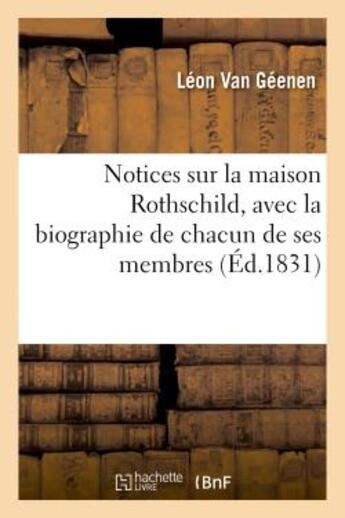 Couverture du livre « Notices sur la maison rothschild, avec la biographie de chacun de ses membres » de Van Geenen Leon aux éditions Hachette Bnf