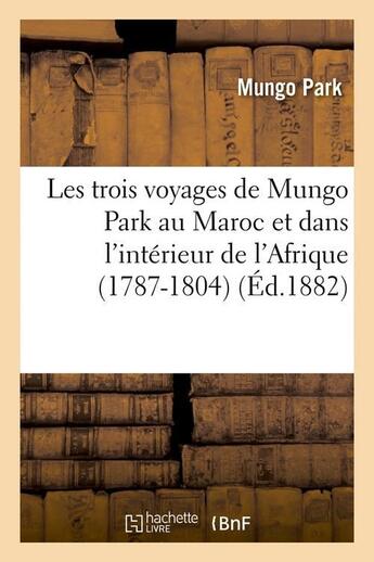 Couverture du livre « Les trois voyages de mungo park au maroc et dans l'interieur de l'afrique (1787-1804) (ed.1882) » de Mungo Park aux éditions Hachette Bnf