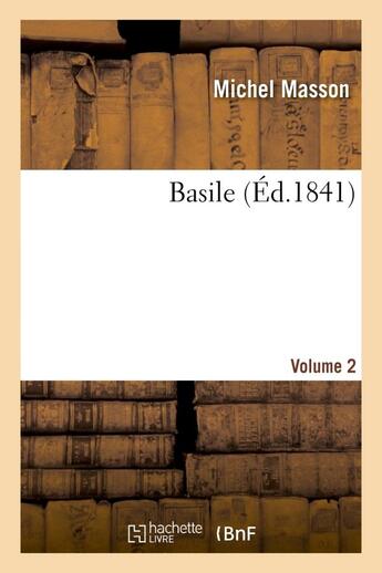 Couverture du livre « Basile. volume 2 » de Michel Masson aux éditions Hachette Bnf