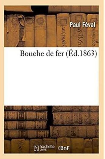 Couverture du livre « Bouche de fer » de Paul Feval aux éditions Hachette Bnf