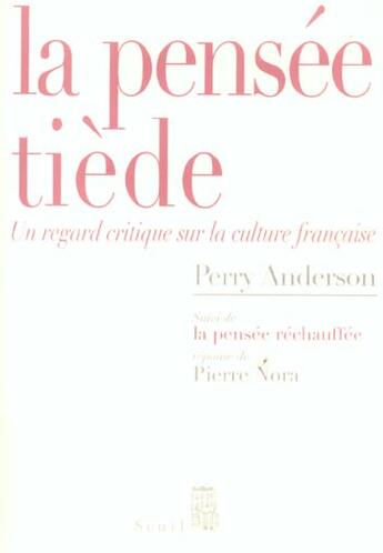 Couverture du livre « Lla pensée tiède : Un regard critique sur la culture française. suivi de la pensée réchauffée » de Perry Anderson aux éditions Seuil