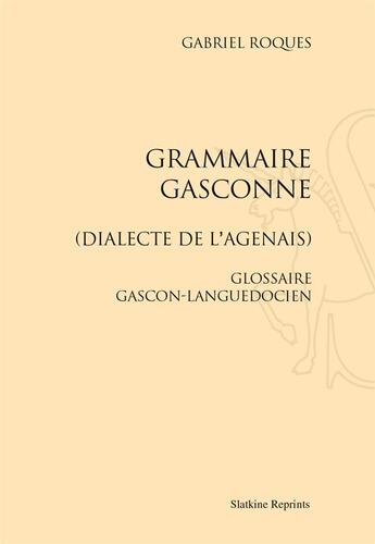 Couverture du livre « Grammaire gasconne ; dialecte de l'agenais ; glossaire gascon-languedocien » de Mario Roques aux éditions Slatkine Reprints