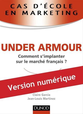 Couverture du livre « Cas d'école en marketing ; Under armour » de Jean-Louis Martinez aux éditions Dunod