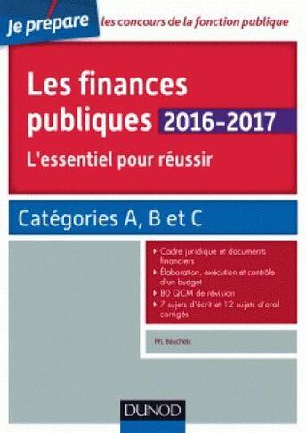 Couverture du livre « JE PREPARE ; les finances publiques ; l'essentiel pour réussir ; catégories A et B (édition 2016/2017) » de Philippe Boucheix et Rene Juillard aux éditions Dunod