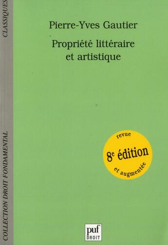 Couverture du livre « Propriété littéraire et artistique (8e édition) » de Pierre-Yves Gautier aux éditions Puf