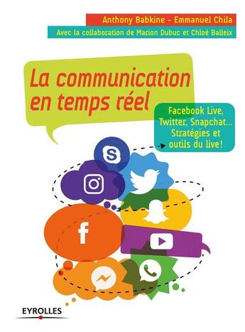 Couverture du livre « La communication en temps réel » de Anthony Babkine et Emmanuel Chila et Chloe Balleix aux éditions Eyrolles