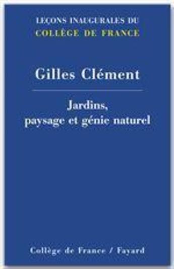 Couverture du livre « Jardins, paysage et génie naturel » de Gilles Clement aux éditions Fayard