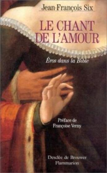 Couverture du livre « Le chant de l'amour ; Eros dans la Bible » de Jean-Francois Six aux éditions Desclee De Brouwer