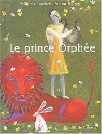 Couverture du livre « Le prince Orphée » de Fabian Negrin et Paule Du Bouchet aux éditions Desclee De Brouwer