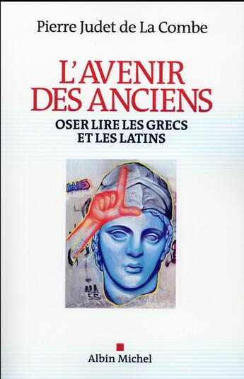 Couverture du livre « L'avenir des anciens ; oser lire les grecs et les latins » de Pierre Judet De La Combe aux éditions Albin Michel