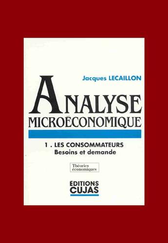 Couverture du livre « Analyse microéconomique t.1 ; les consommateurs ; besoins et demande » de Jacques Lecaillon aux éditions Cujas