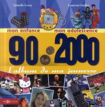 Couverture du livre « L'album de ma jeunesse ; 90-2000 ; mon enfance, mon adolescence » de Leroy Armelle et Laurent Chollet aux éditions Hors Collection