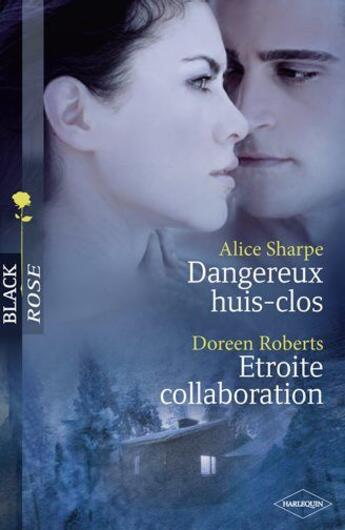 Couverture du livre « Dangereux huis clos ; étroite collaboration » de Alice Sharpe et Doreen Roberts aux éditions Harlequin