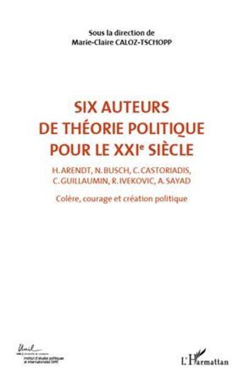 Couverture du livre « Six auteurs de théorie politique pour le XXIe siècle t.2 » de Marie-Claire Caloz-Tschopp aux éditions L'harmattan