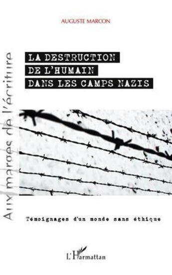 Couverture du livre « La destruction de l'humain dans les camps nazis ; témoignages d'un monde sans éthique » de Auguste Marcon aux éditions L'harmattan