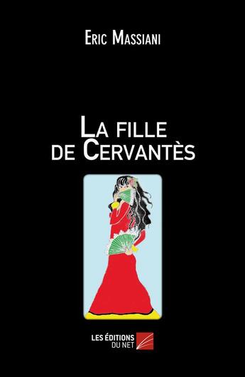 Couverture du livre « La fille de Cervantès » de Eric Massiani aux éditions Editions Du Net