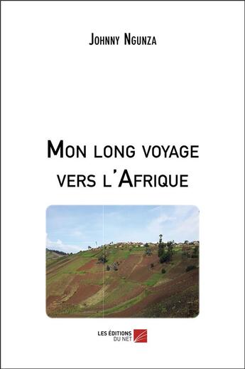 Couverture du livre « Mon long voyage vers l'Afrique » de Johnny Ngunza aux éditions Editions Du Net