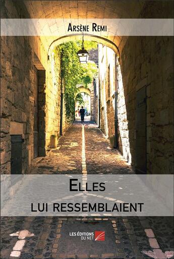 Couverture du livre « Elles lui ressemblaient » de Arsene Remi aux éditions Editions Du Net