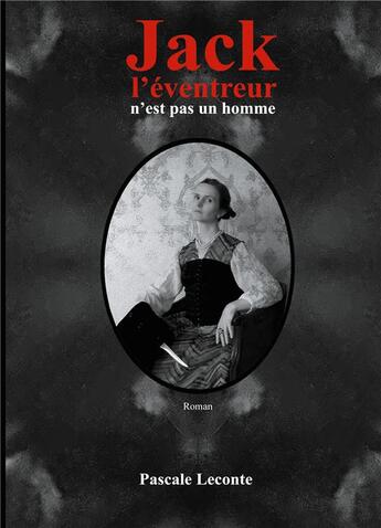 Couverture du livre « Jack l'éventreur n'est pas un homme ; Florence Maybrick : la suspecte idéle ? » de Pascale Leconte aux éditions Books On Demand