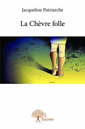 Couverture du livre « La chèvre folle » de Jacqueline Patriarche aux éditions Edilivre