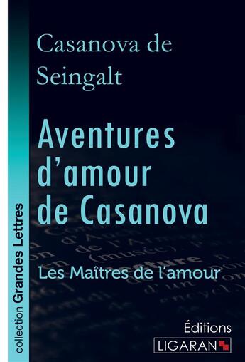 Couverture du livre « Aventures d'amour de Casanova ; A travers l'Europe ; Les Maîtres de l'Amour » de Casanova De Seingalt aux éditions Ligaran