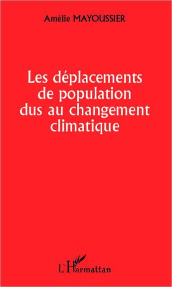 Couverture du livre « Les déplacements de population dus au changement climatique » de Amelie Mayoussier aux éditions L'harmattan