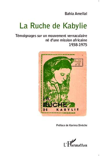 Couverture du livre « La ruche de Kabylie ; témoignages sur un mouvement vernaculaire né d'une mission africaine 1938-1975 » de Bahia Amellal aux éditions L'harmattan