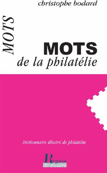 Couverture du livre « Les mots de la philatélie ; dictionnaire illustré de philatélie » de Christophe Bodard aux éditions Corsaire