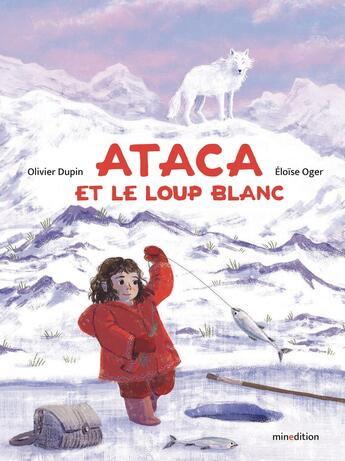 Couverture du livre « Ataca et le loup blanc » de Olivier Dupin et Eloise Oger aux éditions Mineditions