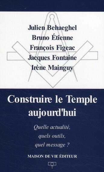 Couverture du livre « Construire le temple aujourd'hui » de Julien Behaeghel aux éditions Maison De Vie