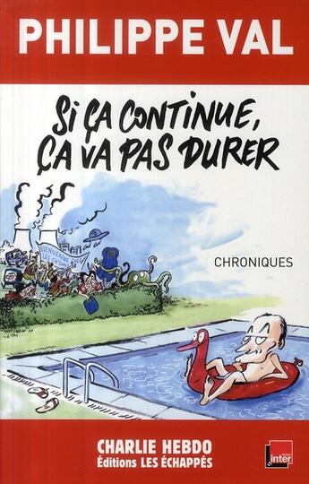 Couverture du livre « Si ça continue, ça va pas durer ; chroniques » de Philippe Val aux éditions Les Echappes