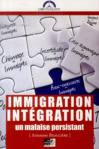 Couverture du livre « Immigration, intégration, un malaise persistant » de Arnousse Beaulière aux éditions Les Points Sur Les I