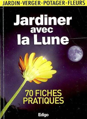 Couverture du livre « Jardiner avec la lune ; 70 fiches pratiques » de Claire Paquerette aux éditions Edigo