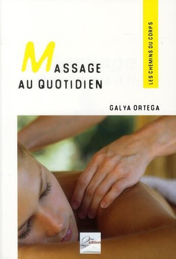 Couverture du livre « Massage au quotidien ; des gestes simples et harmonieux, source de bien-être » de Galya Ortega aux éditions 2eme Edition