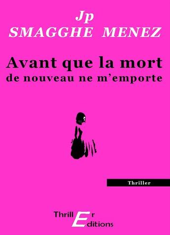 Couverture du livre « Avant que la mort de nouveau ne m'emporte » de Jean-Pierre Smagghe-Menez aux éditions Thriller Editions